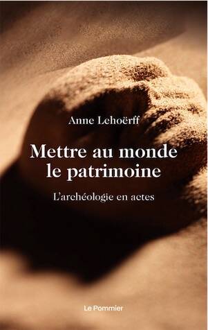 Mettre au monde le patrimoine. L'archeologie en actes, 2023, 142 p.