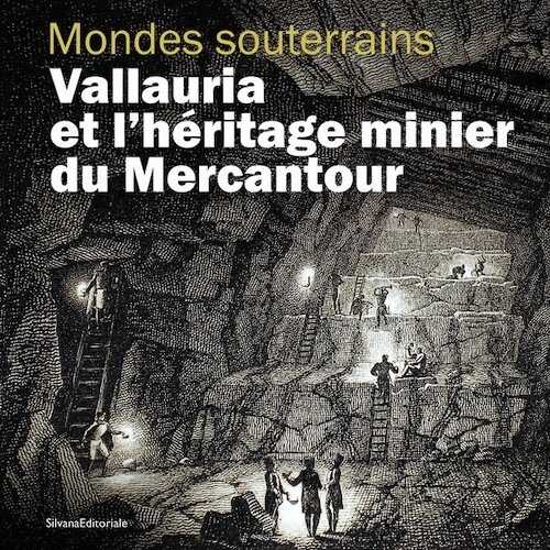 Mondes souterrains. Vallauria et l'héritage minier du Mercantour, (cat. expo. musée de Merveilles, Tende, déc. 2022-oct. 2023), 2022, 96 p., 108 ill.