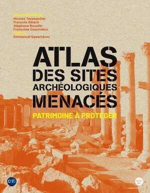Atlas des sites archéologiques menacés. Patrimoine à protéger, 2023, 176 p.