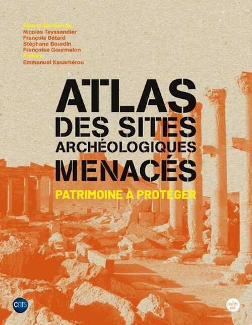 Atlas des sites archéologiques menacés. Patrimoine à protéger, 2023, 176 p.