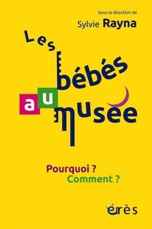 Les bébés au musée. Pourquoi ? Comment ?, 2022, 208 p.