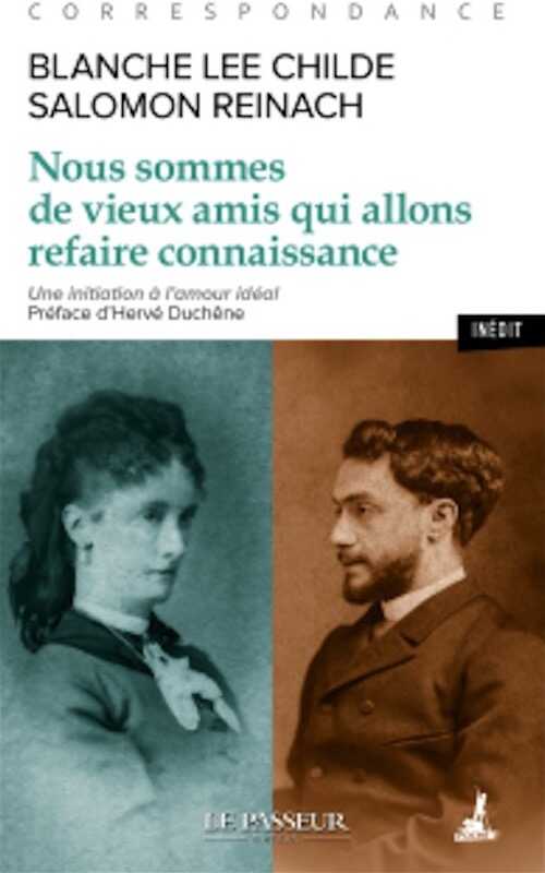 Blanche Lee Childe - Salomon Reinach - Nous sommes de vieux amis qui allons refaire connaissance. Une initiation à l'amour idéal, 2023, 624 p.
