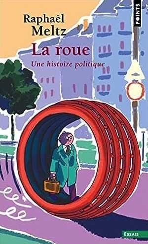 La Roue. Une histoire politique, 2023, 272 p.