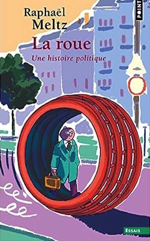 La Roue. Une histoire politique, 2023, 272 p.