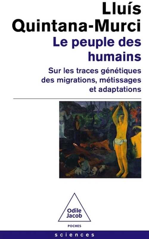 Le Peuple des humains. Sur les traces génétiques des migrations, métissages et adaptations, 2023, 336 p. Poche