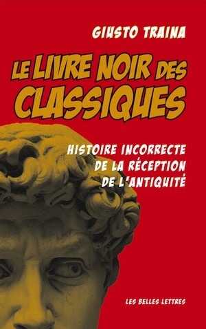 Le livre noir des Classiques. Histoire incorrecte de la réception de l'Antiquité, 2023, 140 p.