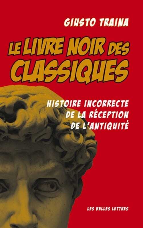 Le livre noir des Classiques. Histoire incorrecte de la réception de l'Antiquité, 2023, 140 p.