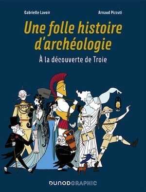 Une folle histoire d'archéologie. A la découverte de Troie, 2023, 112 p.