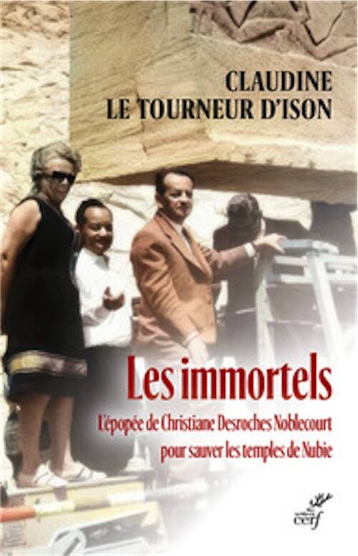 Les immortels. L'épopée de Christiane Desroches Noblecourt pour sauver les temples de Nubie, 2023, 220 p.