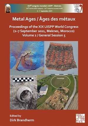 Metal Ages / Âges des métaux, (actes XIXe coll. UISPP, Meknes, Morocco, 2–7 Sept. 2021), Volume 2, General Session 5, 2023, 130 p., 54 ill.