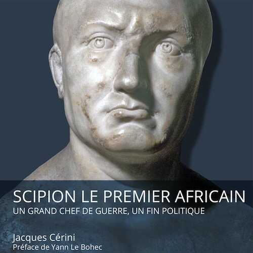 Scipion le premier africain. Un grand chef de guerre, un fin politique, 2023, 269 p.