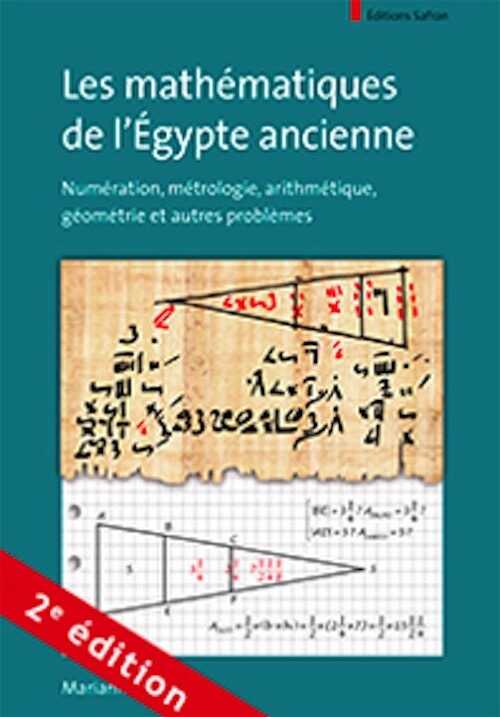 Les mathématiques de l'Égypte ancienne. Numération, métrologie, arithmétique, géométrie et autres problèmes, 2023, 2e édition revue, 604 p.