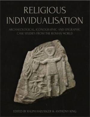Religious Individualisation. Archaeological, Iconographic and Epigraphic Case Studies from the Roman World, 2023, 336 p.