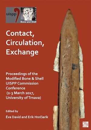 Contact, Circulation, Exchange, (actes conf. Modified Bone & Shell UISPP Commission, mars 2017, Trnava, Slovaquie), 2023, 184 p.