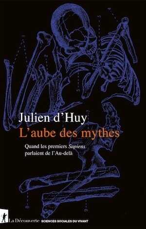 L'aube des mythes. Quand les premiers Sapiens parlaient de l'Au-delà, 2023, 400 p.
