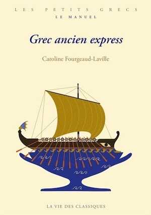 Grec ancien express, (coll. Les petits grecs, Le manuel), 2023, 308 p.