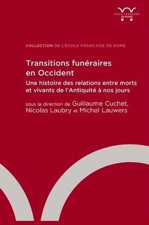 Transitions funéraires en Occident. Une histoire des relations entre morts et vivants de l'Antiquité à nos jours, 2023, 480 p.