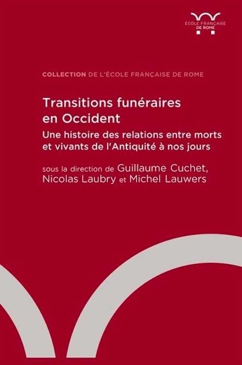 Transitions funéraires en Occident. Une histoire des relations entre morts et vivants de l'Antiquité à nos jours, 2023, 480 p.