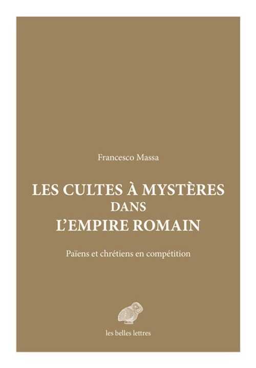 Les Cultes à mystères dans l'Empire romain. Païens et Chrétiens en compétition, 2023, 432 p.