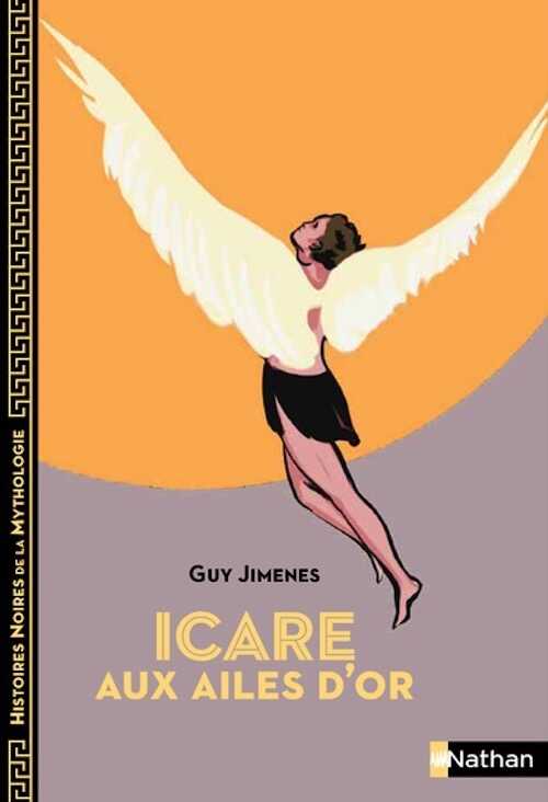 Icare aux ailes d'or, (coll. Histoires noires de la Mythologie), 2023, 128 p. Livre Jeunesse à partir de 12 ans