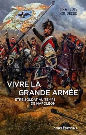 Vivre la Grande Armée. Etre soldat au temps de Napoléon, 2023, 410 p.
