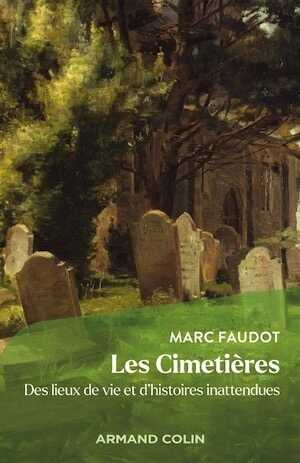 Les Cimetières. Des lieux de vie et d'histoires inattendues, 2023, 416 p.