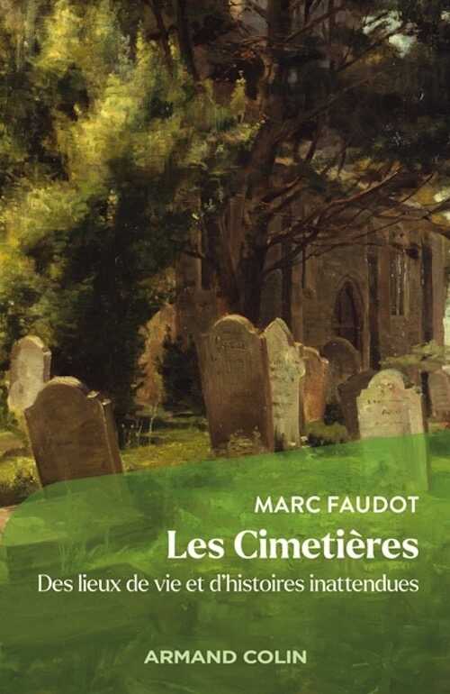 Les Cimetières. Des lieux de vie et d'histoires inattendues, 2023, 416 p.