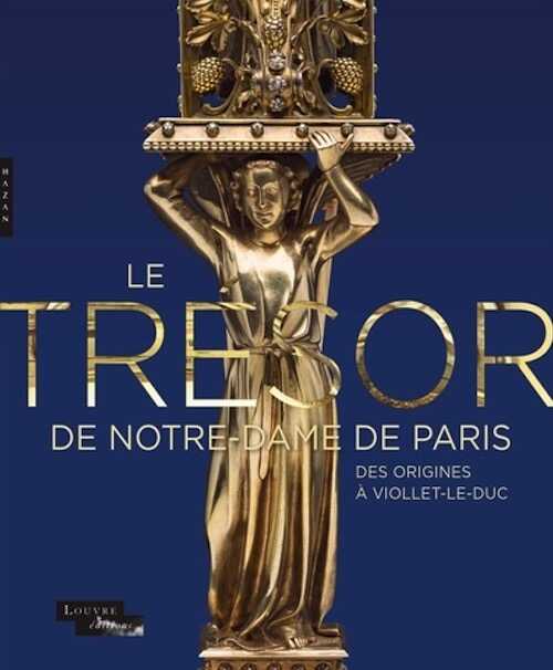 Le trésor de Notre-Dame de Paris des origines à Viollet-le-Duc, (cat. expo. musée du Louvre, oct. 2023 - janv. 2024), 2023, 336 p.