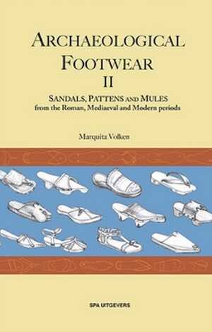 Archaeological Footwear II. Sandals, Pattens and Mules, from the Roman, Mediaeval and Modern periods, 2022, 296 p.