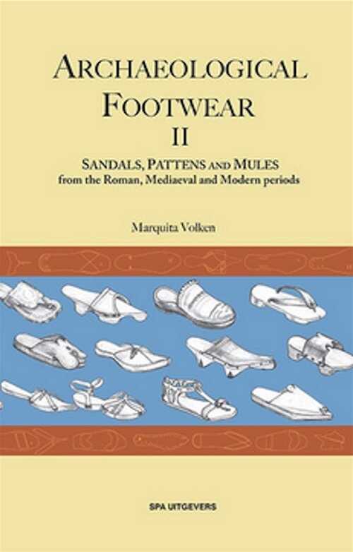 Archaeological Footwear II. Sandals, Pattens and Mules, from the Roman, Mediaeval and Modern periods, 2022, 296 p.