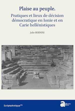 “Plaise au peuple”. Pratique et lieux de la décision démocratique en Ionie et en Carie hellénistiques, 2023, 400 p.