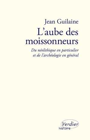 L'aube des moissonneurs. Du néolithique en particulier et de l'archéologie en général, 2023, 192 p.