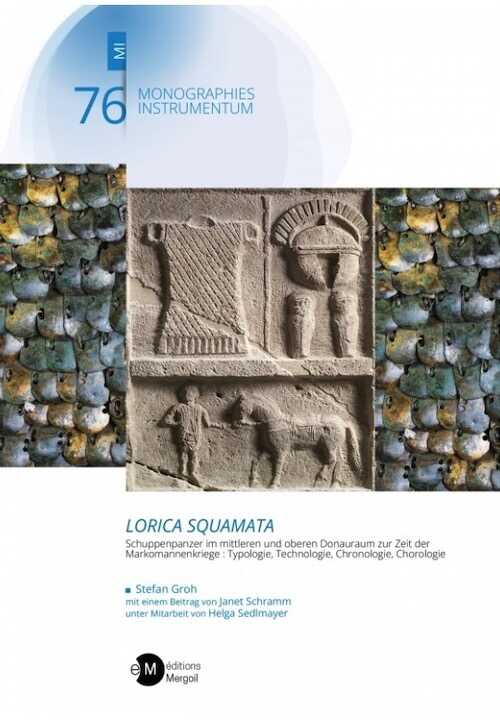 Lorica Squamata. Schuppenpanzer im mittleren und oberen Donauraum zur Zeit der Markomannenkriege, 2023, 352 p.