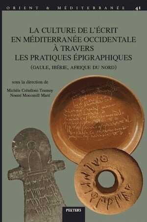 La culture de l'écrit en Méditerranée occidentale à travers les pratiques épigraphiques (Gaule, Ibérie, Afrique du Nord), 2022, 438 p.