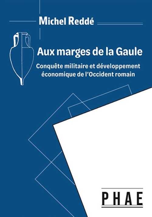 Aux marges de la Gaule romaine. Conquête militaire et développement économique, 2023, 208 p.