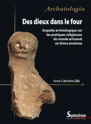 Des dieux dans le four. Enquête archéologique sur les pratiques religieuses du monde artisanal en Grèce ancienne, 2021, 340 p.