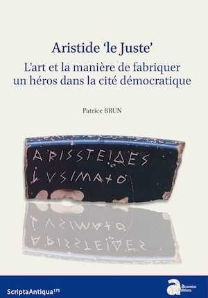 Aristide 'Le Juste'. L'art et la manière de fabriquer un héros dans la cité démocratique, 2023, 256 p.