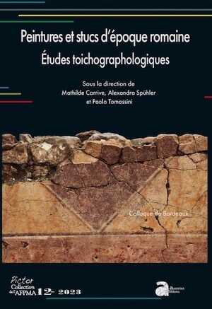 Peintures et stucs d'époque romaine. Etudes toichographologiques, (actes 33e colloque de l'AFPMA, Bordeaux, nov.2021), (Pictor 12), 2023, 340 p.