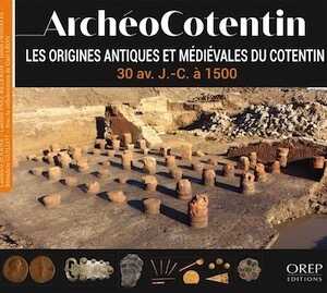 ArchéoCotentin. Les origines antiques et médiévales du Cotentin - 30 av. J.-C. à 1500, 2023, 128 p.