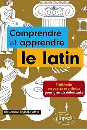 Comprendre et apprendre le latin. Méthode en cartes mentales pour grands débutants, 2023, 191 p.