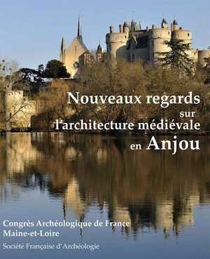Maine-et-Loire, Nouveaux regards sur l'architecture médiévale en Anjou, 2023.