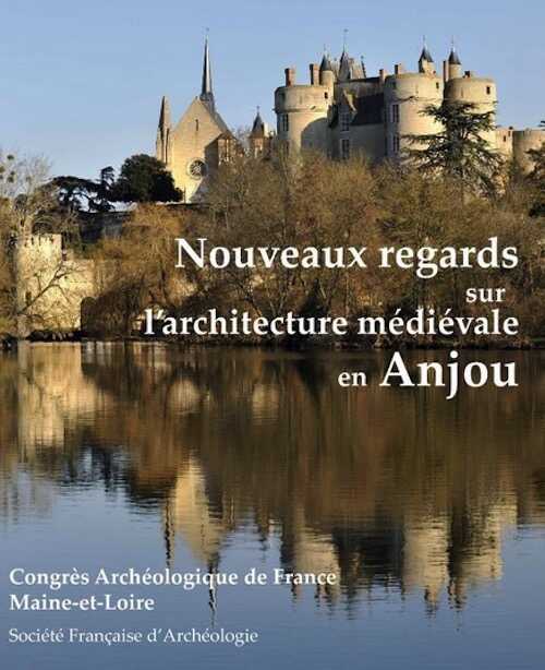 Maine-et-Loire, Nouveaux regards sur l'architecture médiévale en Anjou, 2023.