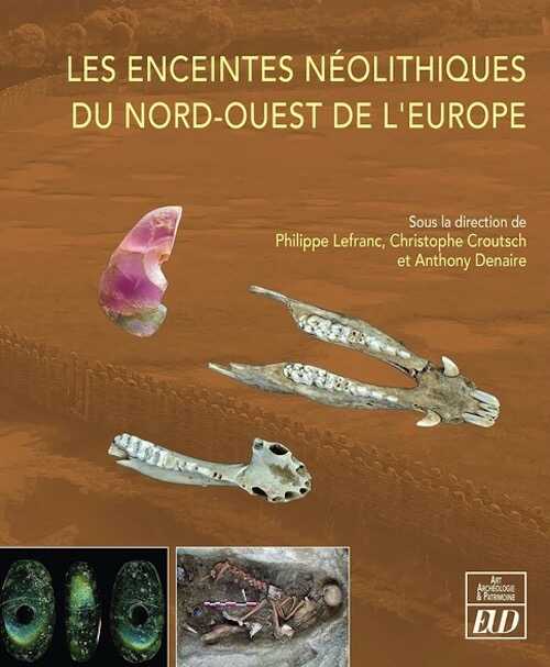 Les enceintes néolithiques du nord-ouest de l'Europe, 2023, 435 p.
