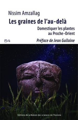 Les Graines de l'au-delà. Domestiquer les plantes au Proche-Orient, 2023, 346 p.