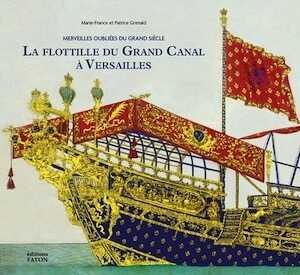 La Flottille du Grand Canal à Versailles. Merveilles oubliées du Grand Siècle, 2023, 128 p., 150 ill.