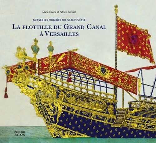 La Flottille du Grand Canal à Versailles. Merveilles oubliées du Grand Siècle, 2023, 128 p., 150 ill.