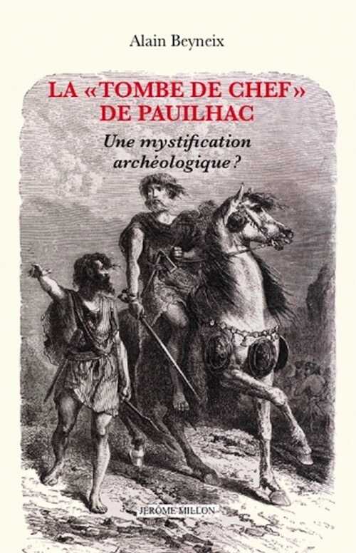 La « tombe de chef » de Pauilhac. Une mystification archéologique ?, 2023, 144 p.
