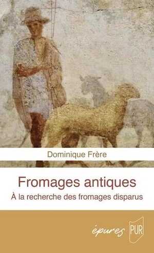 Fromages antiques. À la recherche des fromages disparus, 2024, 128 p.