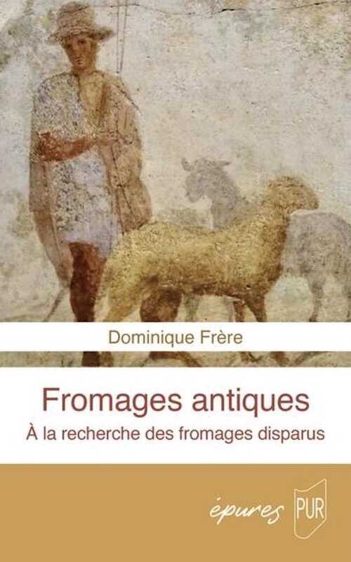 Fromages antiques. À la recherche des fromages disparus, 2024, 128 p.