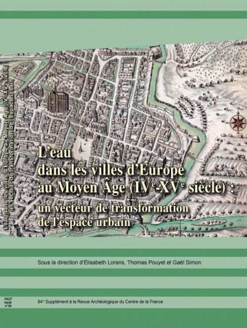 L'eau dans les villes d'Europe au Moyen Âge (IVe-XVe siècle) : un vecteur de transformation de l'espace urbain, (84e suppl. RACF), 2023, 290 p.